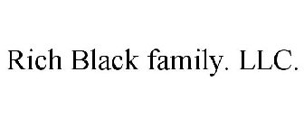 RICH BLACK FAMILY. LLC.