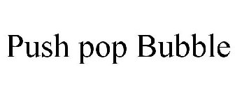 PUSH POP BUBBLE