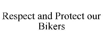 RESPECT AND PROTECT OUR BIKERS