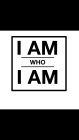 I AM WHO IAM