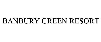 BANBURY GREEN RESORT