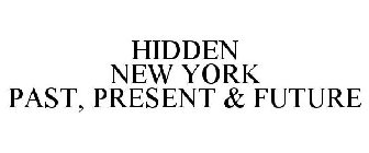 HIDDEN NEW YORK PAST, PRESENT & FUTURE