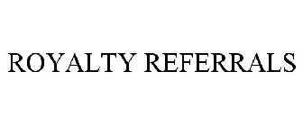 ROYALTY REFERRALS