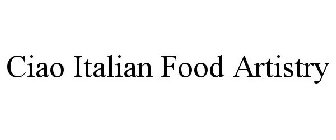 CIAO ITALIAN FOOD ARTISTRY