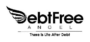 DEBT FREE ANGEL THERE IS LIFE AFTER DEBT