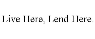 LIVE HERE, LEND HERE.