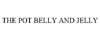 THE POT BELLY AND JELLY