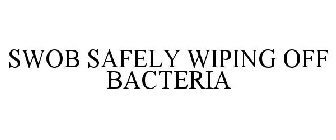 SWOB SAFELY WIPING OFF BACTERIA