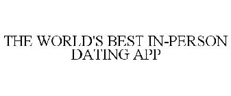 THE WORLD'S BEST IN-PERSON DATING APP