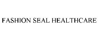 FASHION SEAL HEALTHCARE