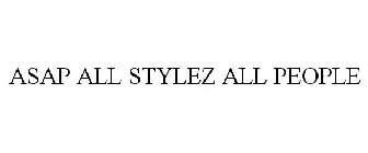 ASAP ALL STYLEZ ALL PEOPLE