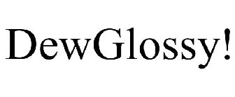 DEWGLOSSY!