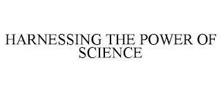HARNESSING THE POWER OF SCIENCE