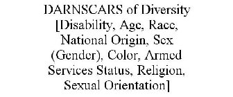 DARNSCARS OF DIVERSITY [DISABILITY, AGE, RACE, NATIONAL ORIGIN, SEX (GENDER), COLOR, ARMED SERVICES STATUS, RELIGION, SEXUAL ORIENTATION]