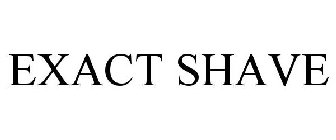 EXACT SHAVE