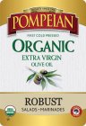 QUALITY SINCE 1906 POMPEIAN FIRST COLD PRESSED ORGANIC EXTRA VIRGIN OLIVE OIL ROBUST SALADS Â· MARINADES USDA ORGANIC FARMER OWNED