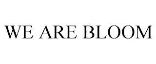 WE ARE BLOOM