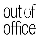 OUT OF OFFICE