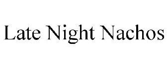 LATE NIGHT NACHOS