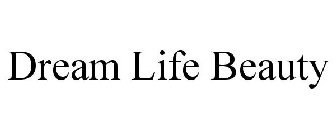 DREAM LIFE BEAUTY