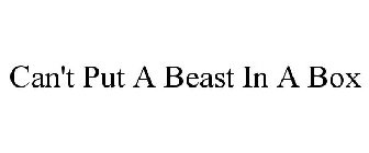 CAN'T PUT A BEAST IN A BOX
