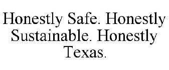 HONESTLY SAFE. HONESTLY SUSTAINABLE. HONESTLY TEXAS.