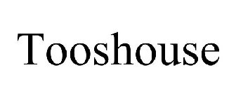 TOOSHOUSE