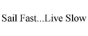 SAIL FAST...LIVE SLOW