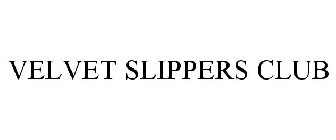 VELVET SLIPPERS CLUB