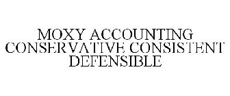 MOXY ACCOUNTING CONSERVATIVE CONSISTENT DEFENSIBLE