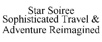 STAR SOIREE SOPHISTICATED TRAVEL & ADVENTURE REIMAGINED