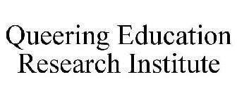 QUEERING EDUCATION RESEARCH INSTITUTE