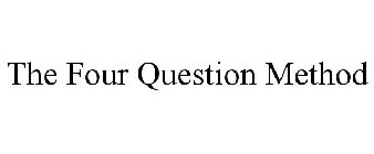 THE FOUR QUESTION METHOD
