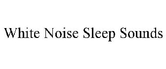 WHITE NOISE SLEEP SOUNDS