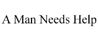 A MAN NEEDS HELP