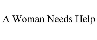 A WOMAN NEEDS HELP