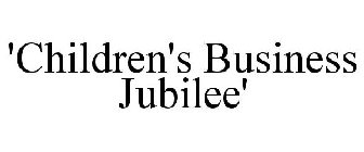 'CHILDREN'S BUSINESS JUBILEE'