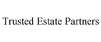TRUSTED ESTATE PARTNERS