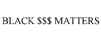 BLACK $$$ MATTERS
