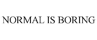 NORMAL IS BORING