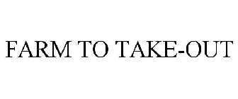 FARM TO TAKE-OUT