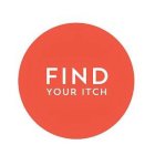 FIND YOUR ITCH