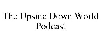 THE UPSIDE DOWN WORLD PODCAST