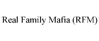 REAL FAMILY MAFIA (RFM)