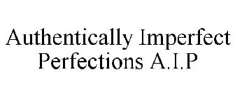 AUTHENTICALLY IMPERFECT PERFECTIONS A.I.P