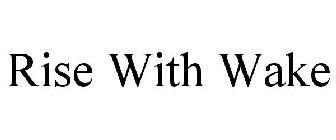 RISE WITH WAKE