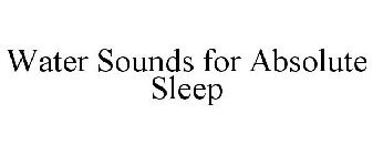 WATER SOUNDS FOR ABSOLUTE SLEEP