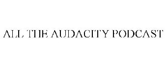 ALL THE AUDACITY PODCAST