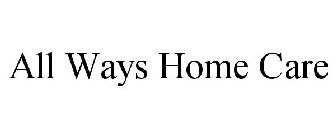 ALL WAYS HOME CARE