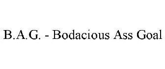 B.A.G. - BODACIOUS ASS GOAL